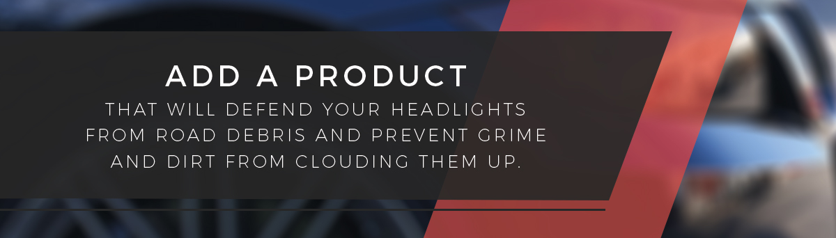 add a product that will defend your headlights
