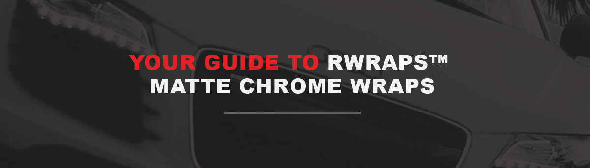 Your Guide to Rwraps™ Matte Chrome Wraps