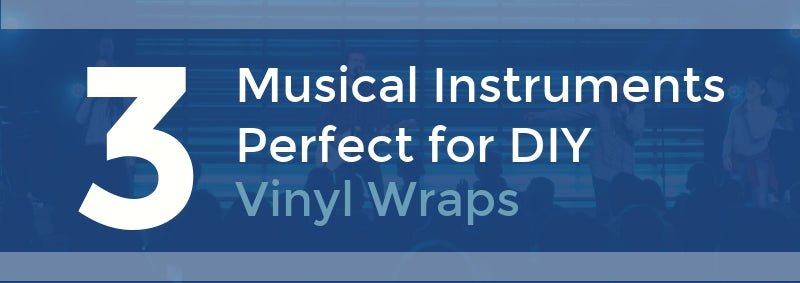 3 Musical Instruments Perfect for DIY Vinyl Wraps