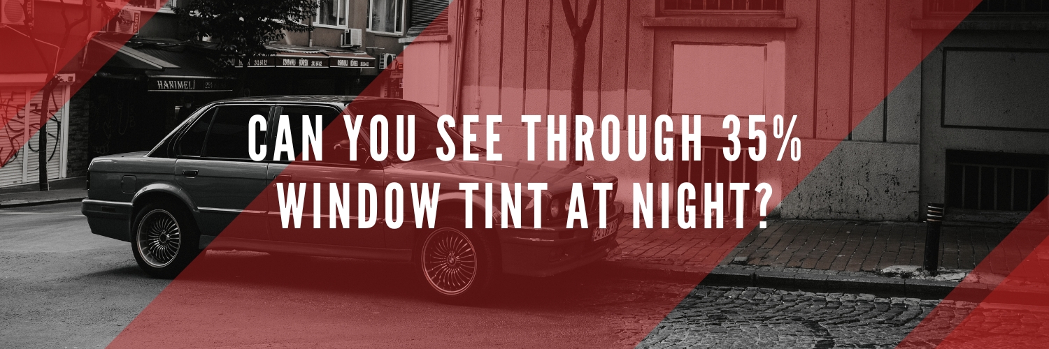 Can You See through 35% Tint at Night?