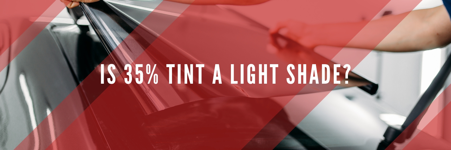Is 35% Tint a Light Shade?