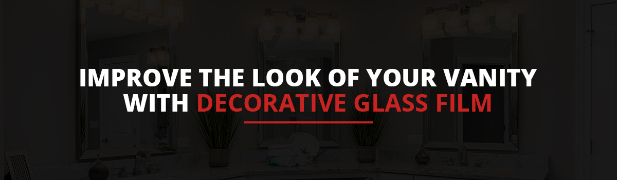 Improve the Look of Your Vanity With Decorative Glass Film
