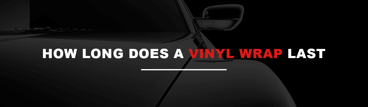 How Long Does a Vinyl Wrap Last?
