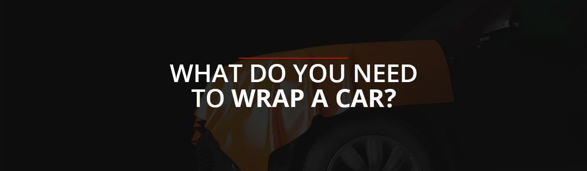 What Do You Need to Wrap a Car?